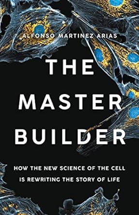 the master builder how the new science of the cell is rewriting the story of life 1st edition dr alfonso