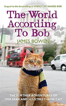 the world according to bob the further adventures of one man and his street wise cat 1st edition james bowen