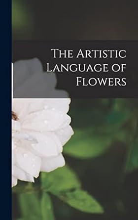 the artistic language of flowers 1st edition anonymous 1017438196, 978-1017438192