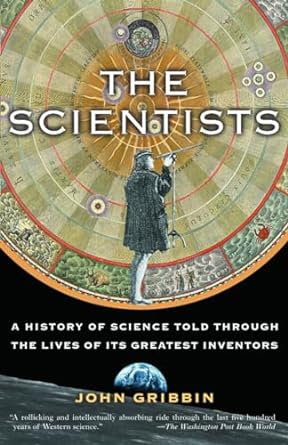 the scientists a history of science told through the lives of its greatest inventors 1st edition john gribbin