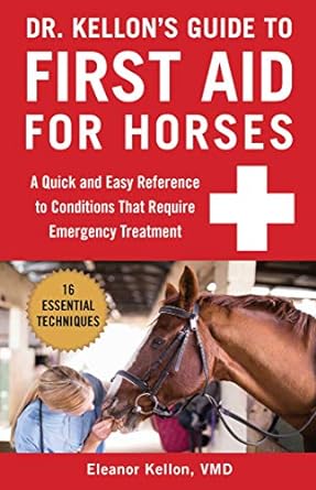 dr kellons guide to first aid for horses a quick and easy reference to conditions that require emergency