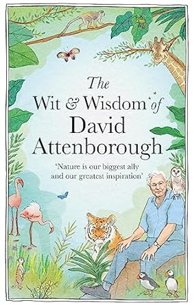 the wit and wisdom of david attenborough a celebration of our favourite naturalist 1st edition chas newkey