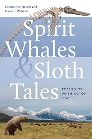 spirit whales and sloth tales fossils of washington state 1st edition elizabeth a nesbitt ,david b williams