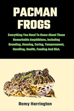 pacman frogs everything you need to know about these remarkable amphibians including breeding housing caring