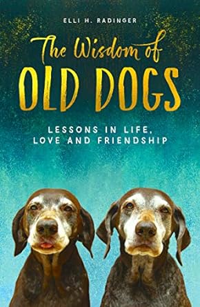 the wisdom of old dogs 1st edition elli h radinger 1912624745, 978-1912624744