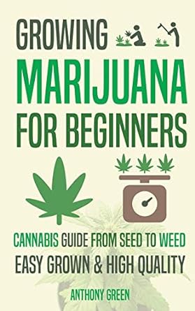 growing marijuana for beginners cannabis growguide from seed to weed 1st edition anthony green ,aaron hammond