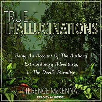 true hallucinations being an account of the authors extraordinary adventures in the devils paradise