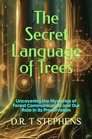 the secret language of trees uncovering the mysteries of forest communication and our role in its