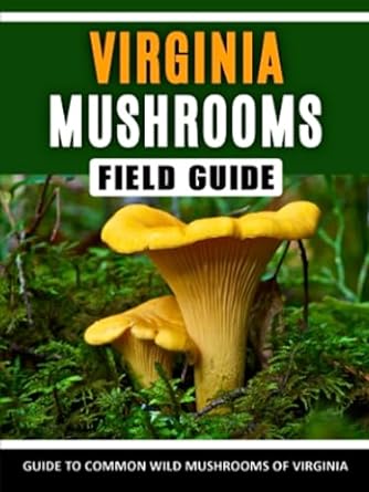 mushrooms of virginia identification field guide to common wild mushrooms in the mid atlantic and southeast