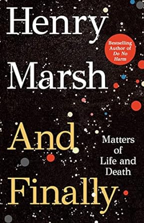 and finally matters of life and death 1st edition henry marsh 1250286085, 978-1250286086