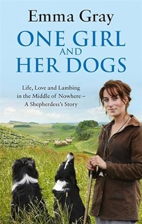 one girl and her dogs life love and lambing in the middle of nowhere 1st edition emma gray 0751547395,