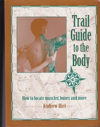 trail guide to the body how to locate muscles bones and more 1st edition andrew r biel 0965853403,