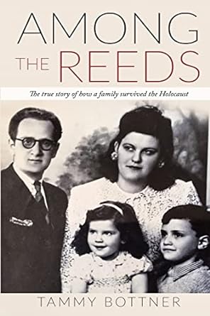 among the reeds the true story of how a family survived the holocaust 1st edition tammy bottner 9492371286,