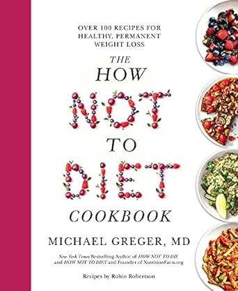 the how not to diet cookbook over 100 recipes for healthy permanent weight loss main market edition michael