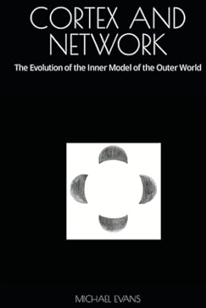 cortex and network the evolution of the inner model of the outer world 1st edition michael evans m d