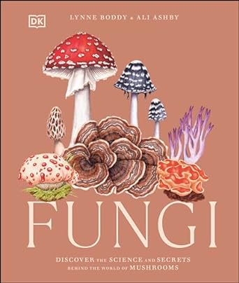 fungi discover the science and secrets behind the world of mushrooms 1st edition lynne boddy ,ali ashby