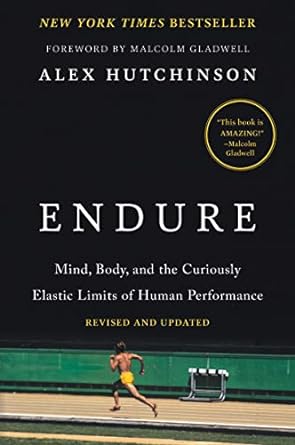 endure mind body and the curiously elastic limits of human performance 1st edition alex hutchinson ,malcolm