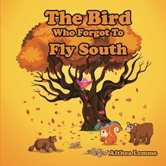 the bird who forgot to fly south 1st edition althea lemme 1959080032, 978-1959080039