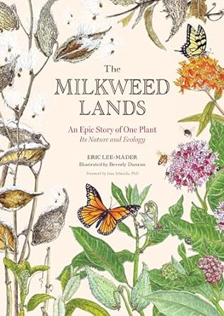 the milkweed lands an epic story of one plant its nature and ecology 1st edition eric lee mader ,beverly