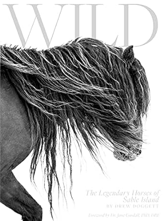 wild the legendary horses of sable island 1st edition drew doggett ,dr jane goodall 0996129219, 978-0996129213