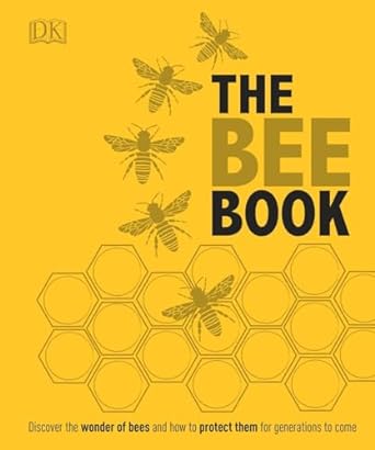 the bee book discover the wonder of bees and how to protect them for generations to come 1st edition dk ,emma