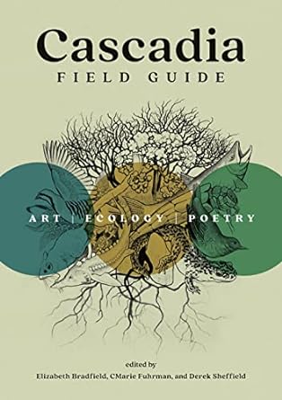 cascadia field guide art ecology poetry 1st edition cmarie fuhrman ,elizabeth bradfield ,derek sheffield
