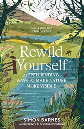 rewild yourself 23 spellbinding ways to make nature more visible 1st edition simon barnes 1471175421,