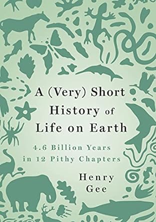 a short history of life on earth 4 6 billion years in 12 pithy chapters 1st edition henry gee 1250276659,