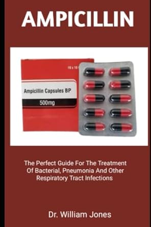 ampicillin the perfect guide for the treatment of bacterial pneumonia and other respiratory tract infections