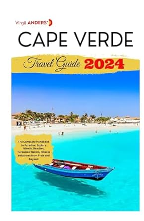 cape verde travel guide the complete handbook to paradise explore islands beaches turquoise waters hikes and