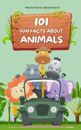 101 fun facts about animals that will blow your mind a journey through the animal word 1st edition maria