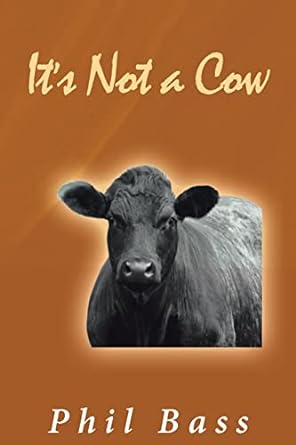 its not a cow 1st edition phil bass phd b0c1cyv3b8, 979-8886448498