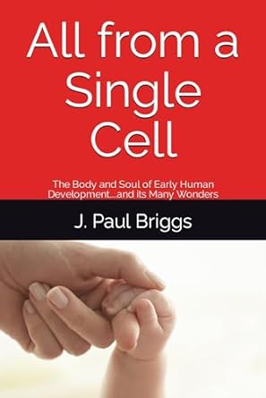 all from a single cell the body and soul of early human development and its many wonders 1st edition j paul