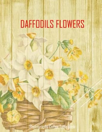 daffodils flowers photography coffee table book daffodils flowers photography coffee table book for all an