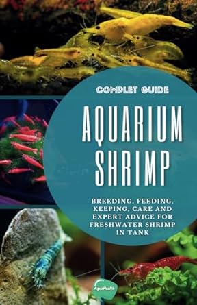 aquarium shrimp breeding feeding keeping care and expert advice for freshwater shrimp in tank the complete