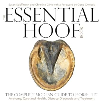 the essential hoof book the complete modern guide to horse feet anatomy care and health disease diagnosis and