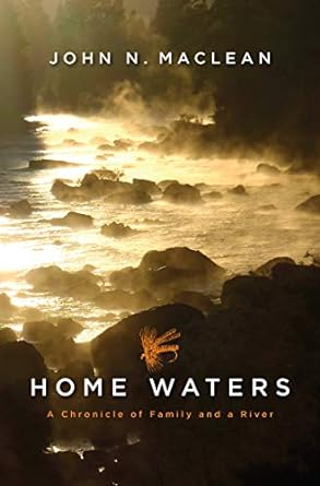 home waters a chronicle of family and a river 1st edition john n maclean 0062944592, 978-0062944597