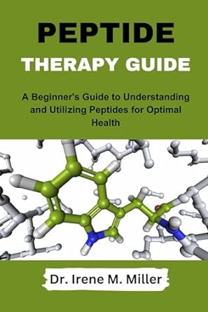 peptide therapy guide a beginners guide to understanding and utilizing peptides for optimal health 1st