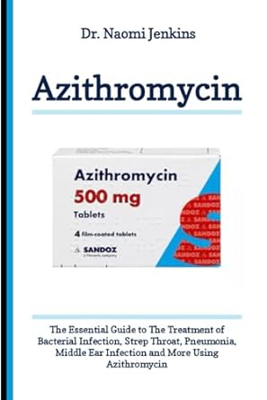 azithromycin the essential guide to the treatment of bacterial infection strep throat pneumonia middle ear