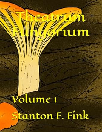 theatrum fungorium volume 1 1st edition mr stanton fordice fink v b0cqhvq73t, 979-8871913963