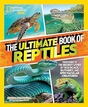 the ultimate book of reptiles your guide to the secret lives of these scaly slithery and spectacular