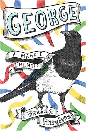 george a magpie memoir 1st edition frieda hughes 1668016508, 978-1668016503