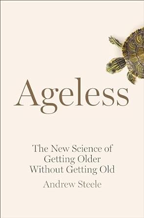 ageless the new science of getting older without getting old 1st edition andrew steele 0385544928,