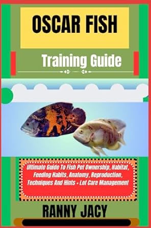 oscar fish training guide ultimate guide to fish pet ownership habitat feeding habits anatomy reproduction