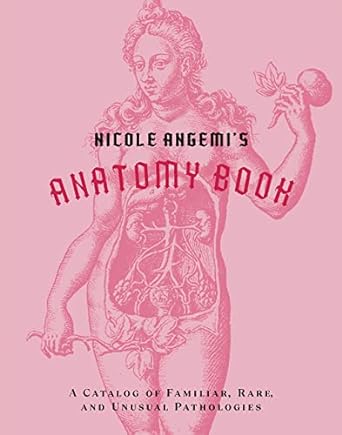 nicole angemis anatomy book a catalog of familiar rare and unusual pathologies 1st edition nicole angemi