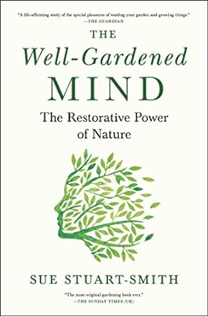 the well gardened mind the restorative power of nature 1st edition sue stuart smith 1476794464, 978-1476794464