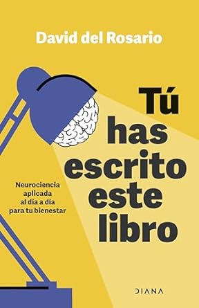 tu has escrito este libro neurociencia aplicada al dia a dia para tu bienestar 1st edition david del rosario