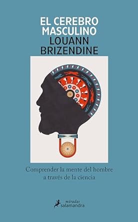 el cerebro masculino comprender la mente del hombre a traves de la ciencia 1st edition louann brizendine