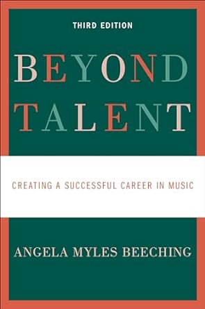 beyond talent creating a successful career in music 3rd edition angela myles beeching 0190670584,