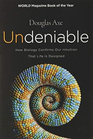 undeniable how biology confirms our intuition that life is designed 1st edition douglas axe 0062349597,